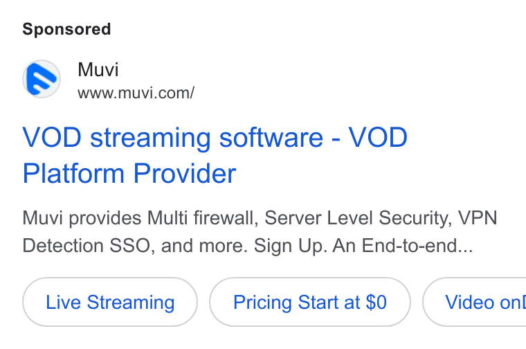 Muvi.com ad on Google Ads: VOD streaming software - VOD Platform Provider Muvi provides Multi firewall, Server Level Security, VPN Detection SSO, and more. Sign Up. An End-to-end... Live Streaming Pricing Start at $0 ) ( Video onl