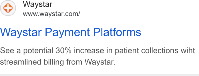 Waystar ad on Google Ads: Waystar Payment Platforms See a potential 30% increase in patient collections wiht streamlined billing from Waystar.