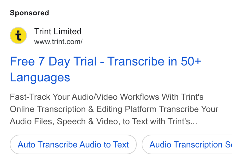 Trint ad on Google Ads: Free 7 Day Trial - Transcribe in 50+ Languages Fast-Track Your Audio/Video Workflows With Trint's Online Transcription & Editing Platform Transcribe Your Audio Files, Speech & Video, to Text with Trint's... Auto Transcribe Audio to Text } ( Audio Transcription Si