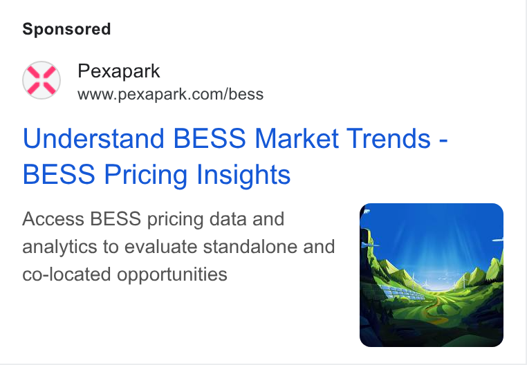 Pexapark ad on Google Ads: Understand BESS Market Trends - BESS Pricing Insights Access BESS pricing data and analytics to evaluate standalone and co-located opportunities