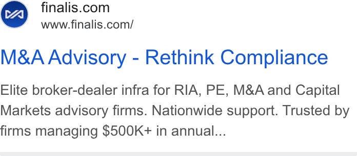 Finalis ad on Google Ads: www.finalis.com/ M& A Advisory - Rethink Compliance Elite broker-dealer infra for RIA, PE, M& A and Capital Markets advisory firms. Nationwide support. Trusted by firms managing $500K+ in annual...