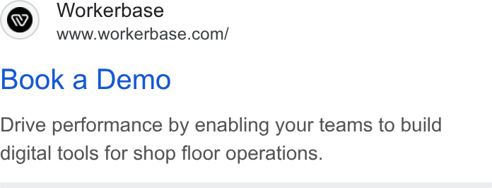 Workerbase ad on Google Ads: Book a Demo Drive performance by enabling your teams to build digital tools for shop floor operations.