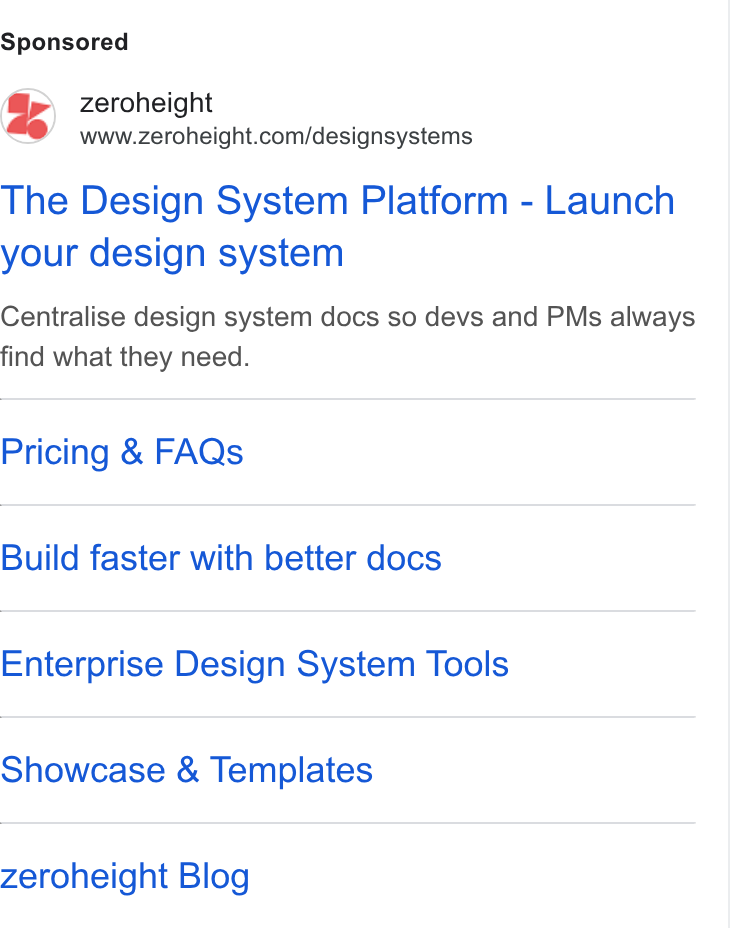 zeroheight ad on Google Ads: The Design System Platform - Launch your design system Centralise design system docs so devs and PMs always find what they need. Pricing & FAQs Build faster with better docs Enterprise Design System Tools Showcase & Templates zeroheight Blog