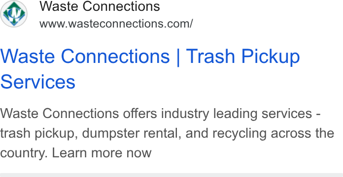 Waste Connections ad on Google Ads: Waste Connections | Trash Pickup Services Waste Connections offers industry leading services - trash pickup, dumpster rental, and recycling across the country. Learn more now