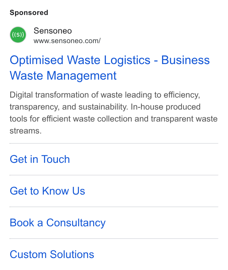 Sensoneo ad on Google Ads: Optimised Waste Logistics - Business Wasie Management Digital transformation of waste leading to efficiency, transparency, and sustainability. In-house produced tools for efficient waste collection and transparent waste streams. Get in Touch Get to Know Us Book a Consultancy Custom Solutions