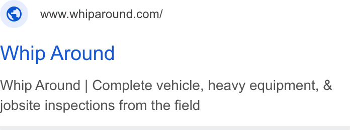 Whip Around ad on Google Ads: Whip Around Whip Around | Complete vehicle, heavy equipment, & jobsite inspections from the field