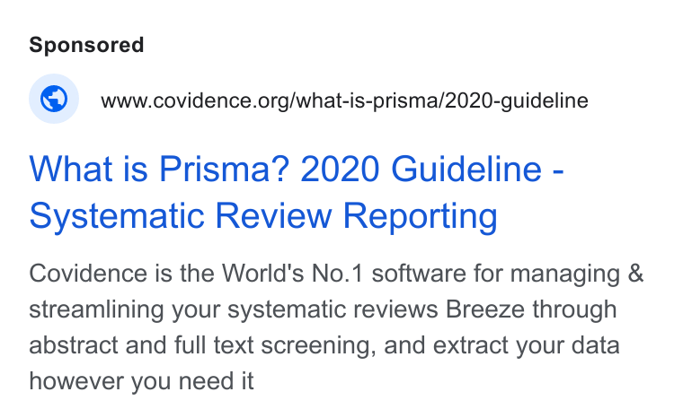 Covidence ad on Google Ads: What is Prisma? 2020 Guideline - systematic Review Reporting Covidence is the World's No.1 software for managing & streamlining your systematic reviews Breeze through abstract and full text screening, and extract your data however you need it