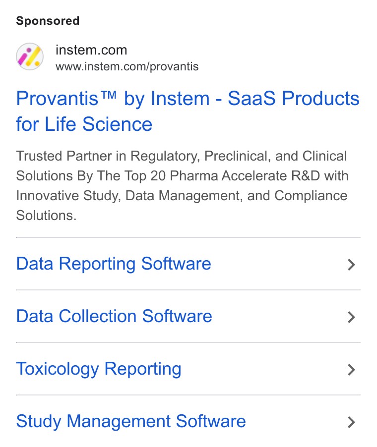 Instem ad on Google Ads: www.instem.com/provantis Provantis™ by Instem - Saa S Products for Life Science Trusted Partner in Regulatory, Preclinical, and Clinical Solutions By The Top 20 Pharma Accelerate R& D with Innovative Study, Data Management, and Compliance Solutions. Data Reporting Software > Data Collection Software > Toxicology Reporting > Study Management Software >