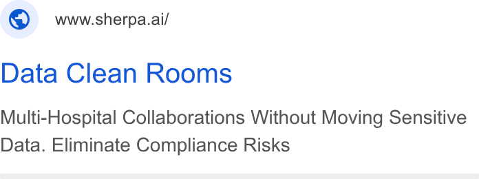 Sherpa.ai ad on Google Ads: ©) wwwsherpa.ai/ Data Clean Rooms Multi-Hospital Collaborations Without Moving Sensitive Data. Eliminate Compliance Risks