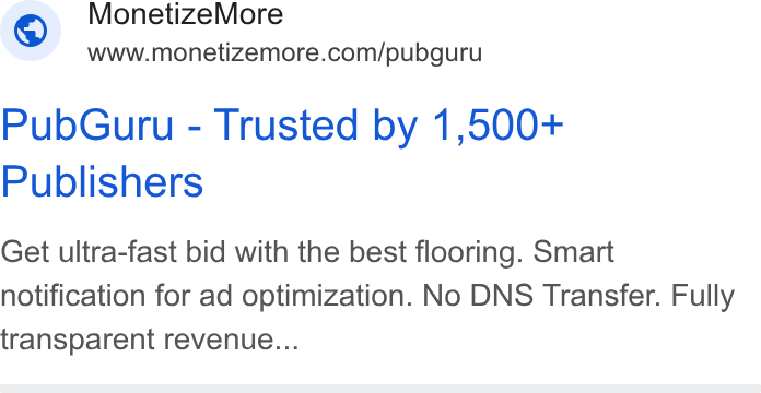 MonetizeMore ad on Google Ads: Pub Guru - Trusted by 1,500+ Publishers Get ultra-fast bid with the best flooring. Smart notification for ad optimization. No DNS Transfer. Fully transparent revenue...
