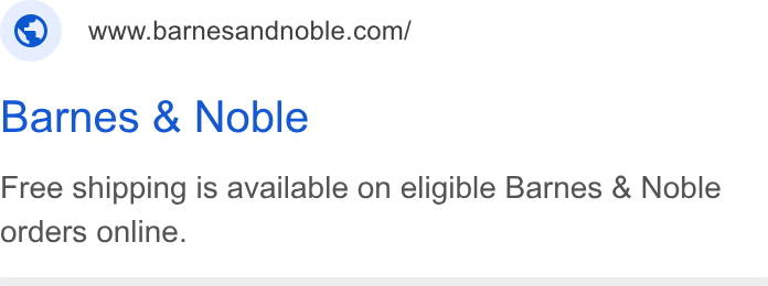 Barnes & Noble ad on Google Ads: Barnes & Noble Free shipping is available on eligible Barnes & Noble orders online.