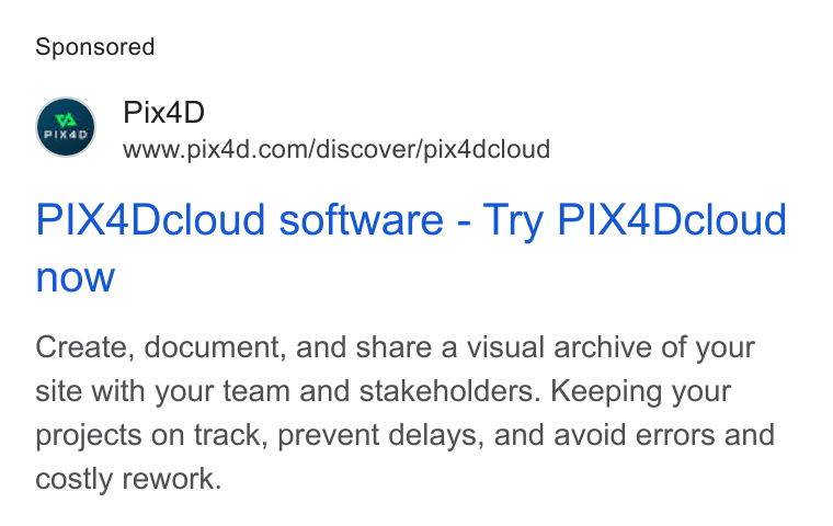 Pix4D ad on Google Ads: PIX4Dcloud software - Try PIX4Dcloud now Create, document, and share a visual archive of your site with your team and stakeholders. Keeping your projects on track, prevent delays, and avoid errors and costly rework.