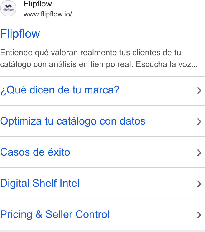 flipflow ad on Google Ads: Flipflow www.flipflow.io/ Flipflow Entiende qué valoran realmente tus clientes de tu catalogo con andalisis en tiempo real. Escucha la voz... Qué dicen de tu marca? Optimiza tu catalogo con datos Casos de éxito Digital Shelf Intel Pricing & Seller Control