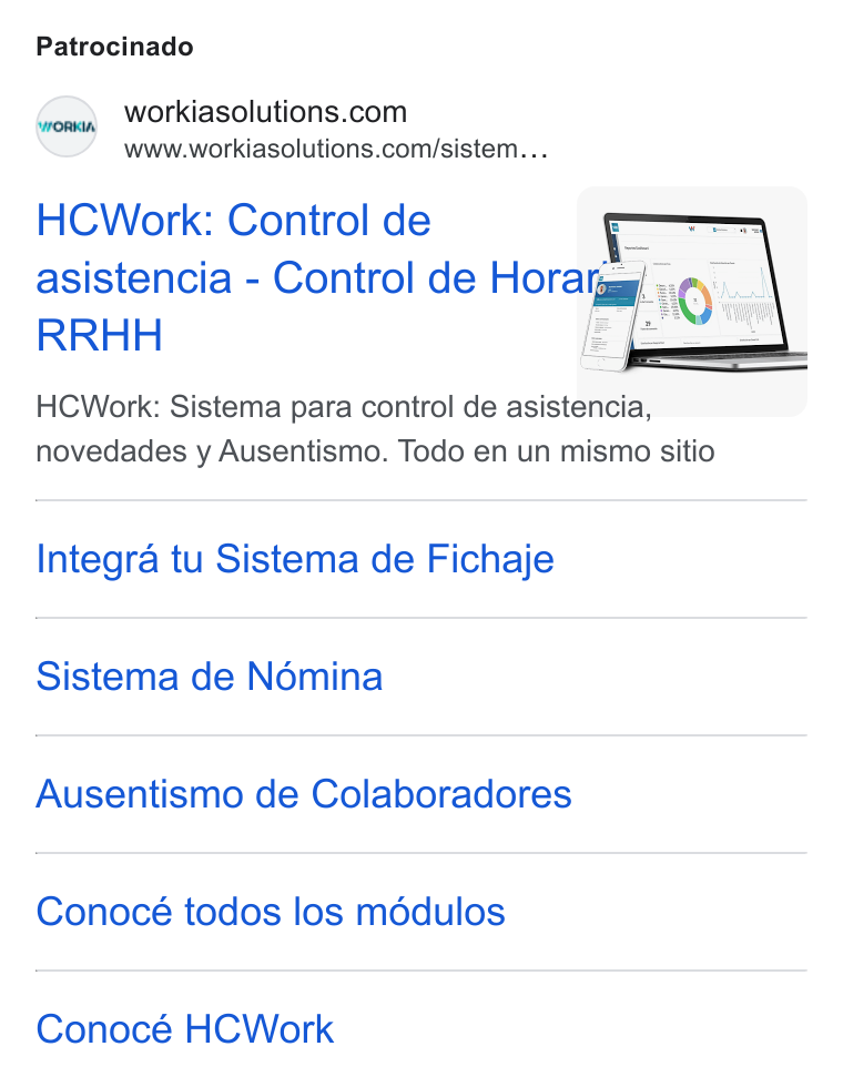 Workia ad on Google Ads: www.workiasolutions.com/sistem.: : ; HCWork: Control de asistencia - Control de Hora RRHH HCWork: Sistema para control de asistencia, novedades y Ausentismo. Todo en un mismo sitio Integra tu Sistema de Fichaje Sistema de Nomina Ausentismo de Colaboradores Conocé todos los médulos Conocé HCWork