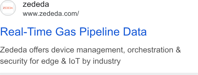 ZEDEDA ad on Google Ads: Real-Time Gas Pipeline Data Zededa offers device management, orchestration & security for edge & lo T by industry
