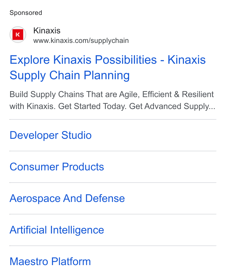 Kinaxis ad on Google Ads: Explore Kinaxis Possibilities - Kinaxis Supply Chain Planning Build Supply Chains That are Agile, Efficient & Resilient with Kinaxis. Get Started Today. Get Advanced Supply... Developer Studio Consumer Products Aerospace And Defense Artificial Intelligence Maestro Platform