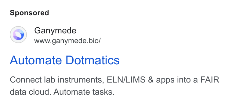 Ganymede ad on Google Ads: Ganymede www.ganymede.bio/ Automate Dotmatics Connect lab instruments, ELN/LIMS & apps into a FAIR data cloud. Automate tasks.