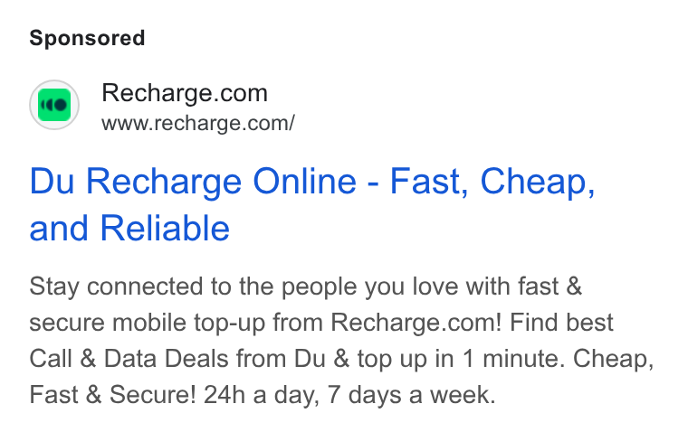 Recharge ad on Google Ads: www.recharge.com/ Du Recharge Online - Fast, Cheap, and Reliable Stay connected to the people you love with fast & secure mobile top-up from Recharge.com! Find best Call & Data Deals from Du & top up in 1 minute. Cheap, Fast & Secure! 24h a day, 7 days a week.