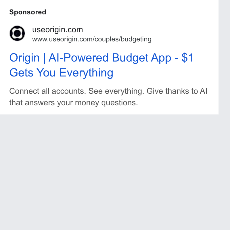 Origin ad on Google Ads: www.useorigin.com/couples/budgeting Origin | Al-Powered Budget App - $1 Gets You Everything Connect all accounts. See everything. Give thanks to Al that answers your money questions.