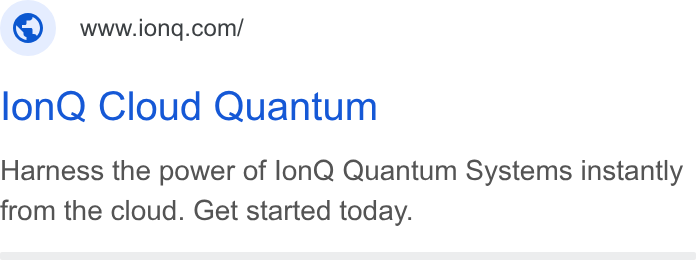 IonQ ad on Google Ads: lon Q Cloud Quantum Harness the power of lon Q Quantum Systems instantly from the cloud. Get started today.