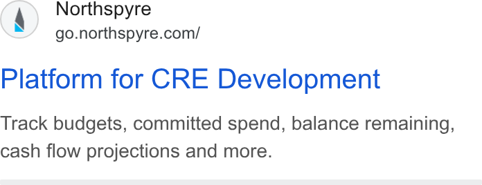 Northspyre ad on Google Ads: Platform for CRE Development Track budgets, committed spend, balance remaining, cash flow projections and more.