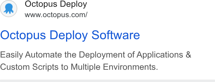 Octopus Deploy ad on Google Ads: Octopus Deploy Software Easily Automate the Deployment of Applications & Custom Scripts to Multiple Environments.