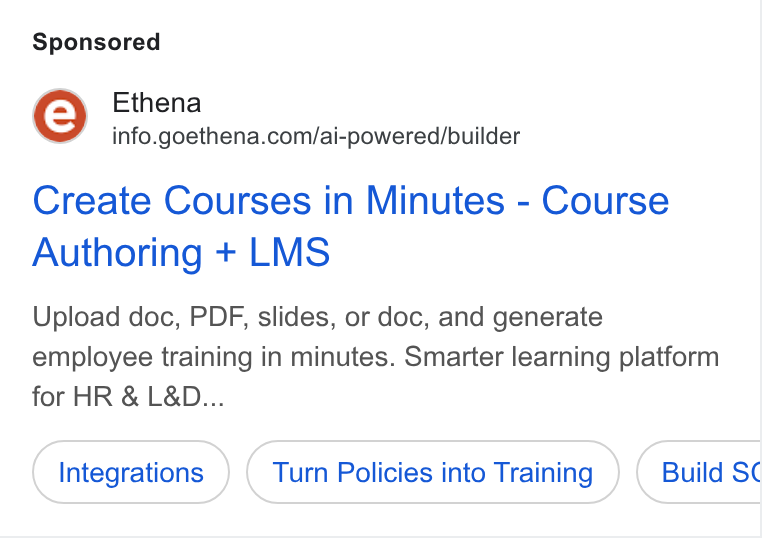 Ethena ad on Google Ads: Create Courses in Minutes - Course Authoring + LMS Upload doc, PDF, slides, or doc, and generate employee training in minutes. Smarter learning platform for HR & L& D... Integrations Turn Policies into Training Build SC