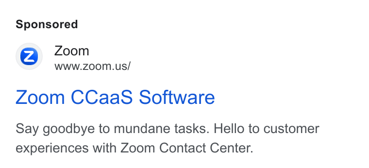 Zoom ad on Google Ads: Zoom CCaa S Software Say goodbye to mundane tasks. Hello to customer experiences with Zoom Contact Center.