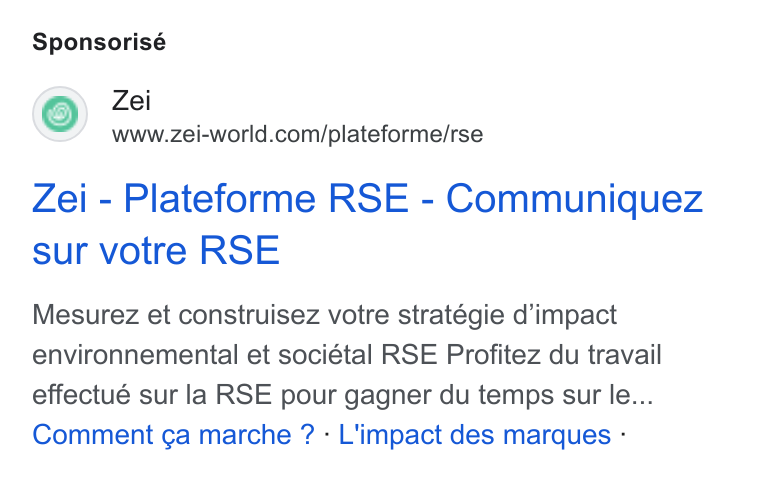 Zei ad on Google Ads: Sponsorisé Zei - Plateforme RSE - Communiquez sur votre RSE Mesurez et construisez votre stratégie d’impact environnemental et sociétal RSE Profitez du travail effectué sur la RSE pour gagner du temps sur le... Comment ga marche ? - L'impact des marques -