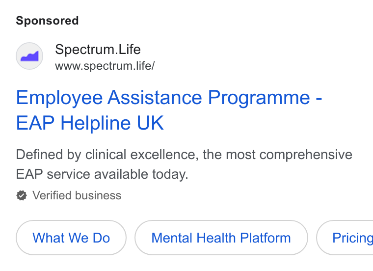 Spectrum.Life ad on Google Ads: Spectrum. Life www.spectrum life/ Employee Assistance Programme - EAP Helpline UK Defined by clinical excellence, the most comprehensive EAP service available today. Verified business What We Do Mental Health Platform } ( Pricing