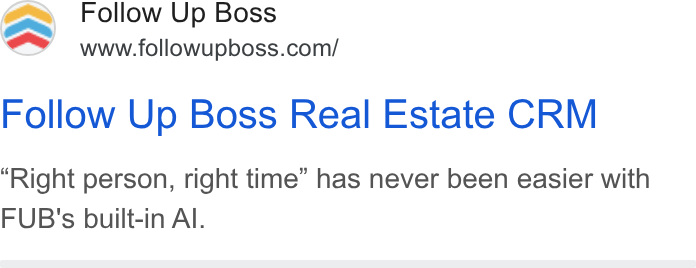 Follow Up Boss ad on Google Ads: Follow Up Boss Real Estate CRM Right person, right time” has never been easier with FUB's built-in Al.