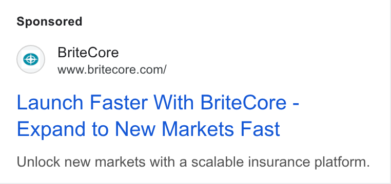 BriteCore ad on Google Ads: Launch Faster With Brite Core - Expand to New Markets Fast Unlock new markets with a scalable insurance platform.