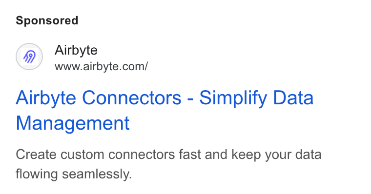 Airbyte ad on Google Ads: Airbyte Connectors - Simplify Data Management Create custom connectors fast and keep your data flowing seamlessly.