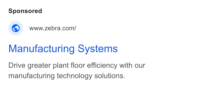 Zebra Technologies ad on Google Ads: Manufacturing Systems Drive greater plant floor efficiency with our manufacturing technology solutions.