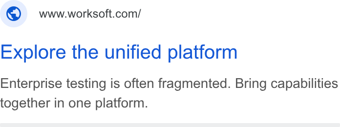 Worksoft ad on Google Ads: Explore the unified platform Enterprise testing is often fragmented. Bring capabilities together in one platform.