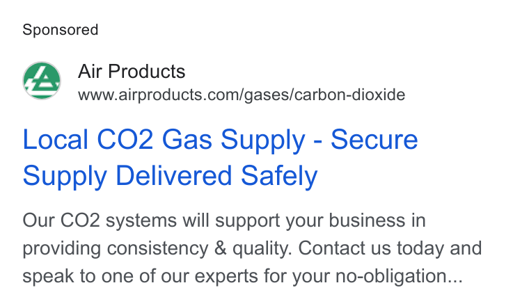 Air Products & Chemicals ad on Google Ads: Local CO2 Gas Supply - Secure Supply Delivered Safely Our CO2 systems will support your business in providing consistency & quality. Contact us today and speak to one of our experts for your no-obligation...