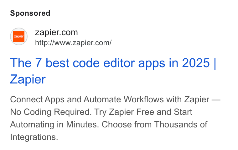 Zapier ad on Google Ads: http://www.zapier.com/ The 7 best code editor apps in 2025 | Zapier Connect Apps and Automate Workflows with Zapier — No Coding Required. Try Zapier Free and Start Automating in Minutes. Choose from Thousands of Integrations.