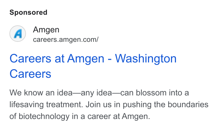 Amgen ad on Google Ads: Careers at Amgen - Washington Careers We know an idea—any idea—can blossom into a lifesaving treatment. Join us in pushing the boundaries of biotechnology in a career at Amgen.