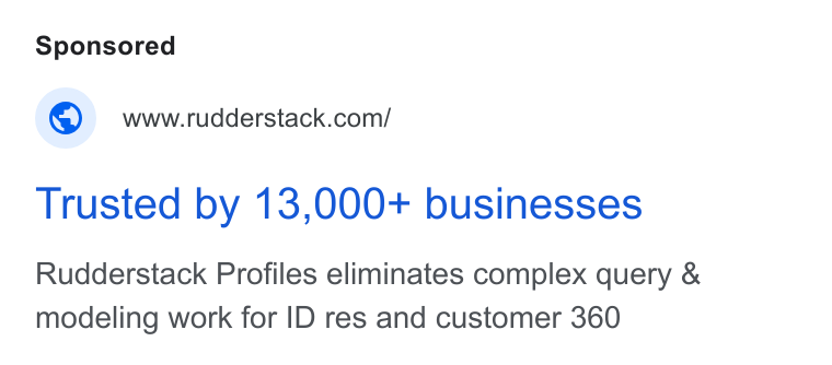 RudderStack ad on Google Ads: Trusted by 13,000+ businesses Rudderstack Profiles eliminates complex query & modeling work for ID res and customer 360