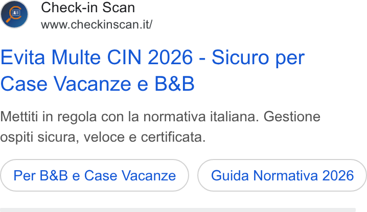 Check-in Scan ad on Google Ads: Check-in Scan www.checkinscan. it/ Evita Multe CIN 2026 - Sicuro per Case Vacanze e B& B Mettiti in regola con la normativa italiana. Gestione ospiti sicura, veloce e certificata. Per B& B e Case Vacanze Guida Normativa 2026