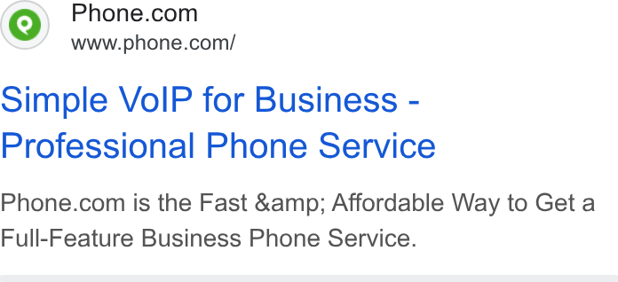 Phone.com ad on Google Ads: www.phone.com/ Simple Vo IP for Business - Professional Phone Service Phone.com is the Fast &amp; Affordable Way to Get a Full-Feature Business Phone Service.