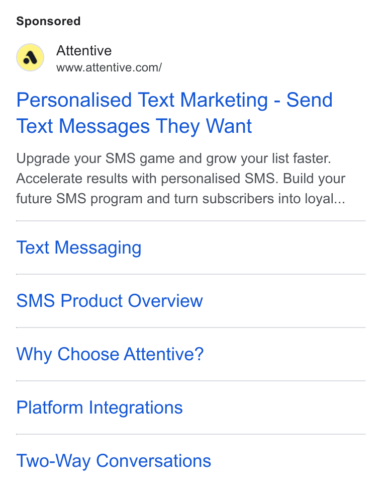 Attentive ad on Google Ads: Personalised Text Marketing - Send Text Messages They Want Upgrade your SMS game and grow your list faster. Accelerate results with personalised SMS. Build your future SMS program and turn subscribers into loyal... Text Messaging SMS Product Overview Why Choose Attentive? Platform Integrations Two-Way Conversations