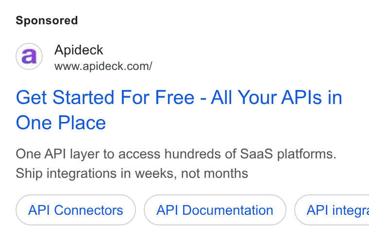 Apideck ad on Google Ads: Get Started For Free - All Your APIs in One Place One API layer to access hundreds of Saa S platforms. Ship integrations in weeks, not months API Connectors API Documentation } ( API integré