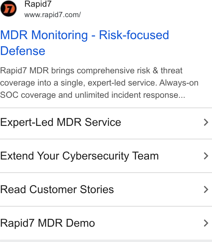 Rapid7 ad on Google Ads: MDR Monitoring - Risk-focused Defense Rapid7 MDR brings comprehensive risk & threat coverage into a single, expert-led service. Always-on SOC coverage and unlimited incident response... Expert-Led MDR Service > Extend Your Cybersecurity Team > Read Customer Stories > Rapid7 MDR Demo >