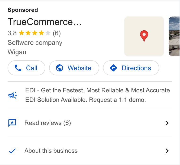 TrueCommerce ad on Google Ads: True Commerce... 3.8 kkk (6) 9 Software company Wigan dt EDI - Get the Fastest, Most Reliable & Most Accurate * EDI Solution Available. Request a 1:1 demo. Read reviews (6) > About this business >