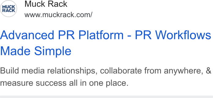 Muck Rack ad on Google Ads: Advanced PR Platform - PR Workflows Made Simple Build media relationships, collaborate from anywhere, & measure success all in one place.