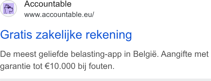 Accountable ad on Google Ads: EN Accountable www.accountable.eu/ Gratis zakelijke rekening De meest geliefde belasting-app in Belgie. Aangifte met garantie tot €10.000 bij fouten.