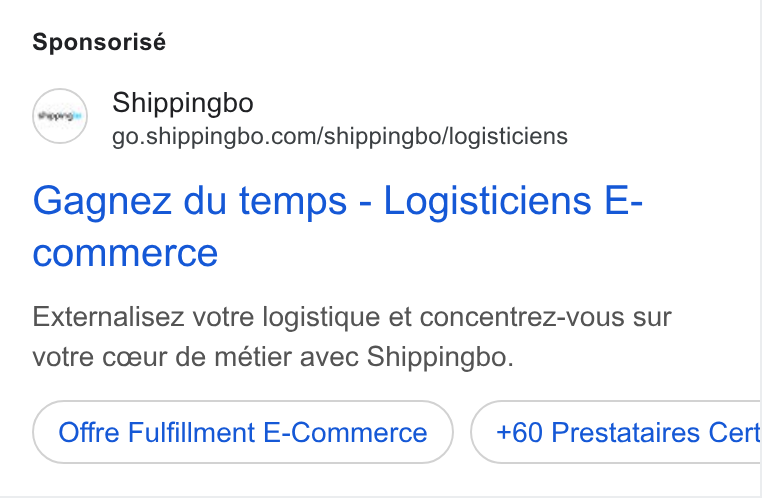 Shippingbo ad on Google Ads: Sponsorisé Gagnez du temps - Logisticiens E- commerce Externalisez votre logistique et concentrez-vous sur votre coeur de métier avec Shippingbo. Offre Fulfillment E-Commerce +60 Prestataires Cert