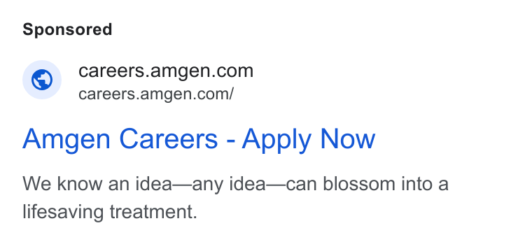 Amgen ad on Google Ads: careers.amgen.com/ Amgen Careers - Apply Now We know an idea—any idea—can blossom into a lifesaving treatment.