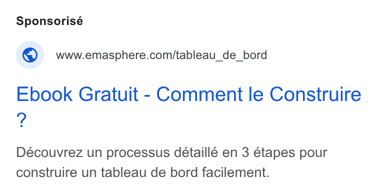 EMAsphere ad on Google Ads: Ebook Gratuit - Comment le Construire Découvrez un processus deétaillé en 3 étapes pour construire un tableau de bord facilement.